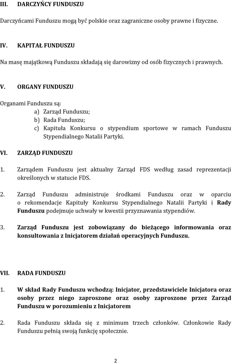 ORGANY FUNDUSZU Organami Funduszu są: a) Zarząd Funduszu; b) Rada Funduszu; c) Kapituła Konkursu o stypendium sportowe w ramach Funduszu Stypendialnego Natalii Partyki. VI. ZARZĄD FUNDUSZU 1.