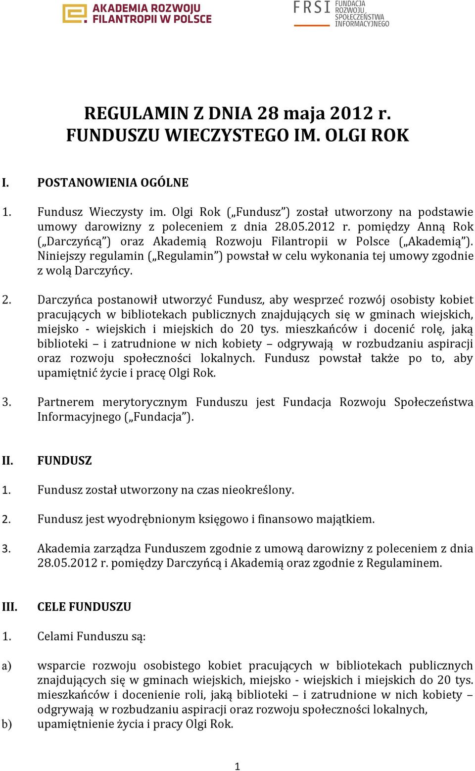 Niniejszy regulamin ( Regulamin ) powstał w celu wykonania tej umowy zgodnie z wolą Darczyńcy. 2.