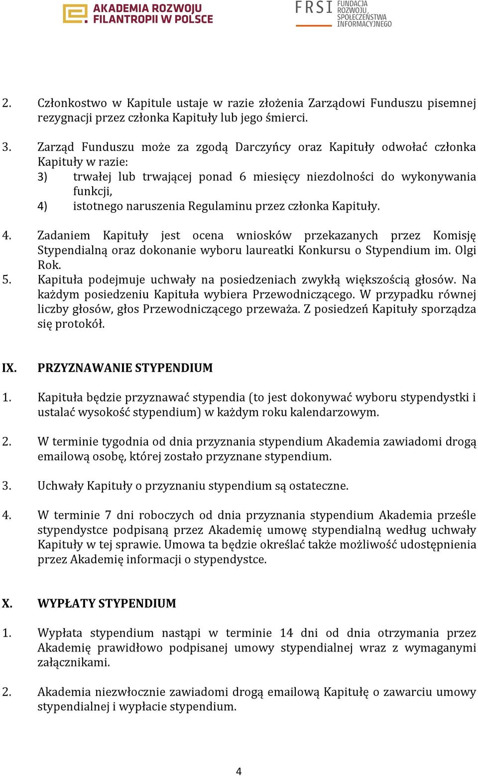 Regulaminu przez członka Kapituły. 4. Zadaniem Kapituły jest ocena wniosków przekazanych przez Komisję Stypendialną oraz dokonanie wyboru laureatki Konkursu o Stypendium im. Olgi Rok. 5.