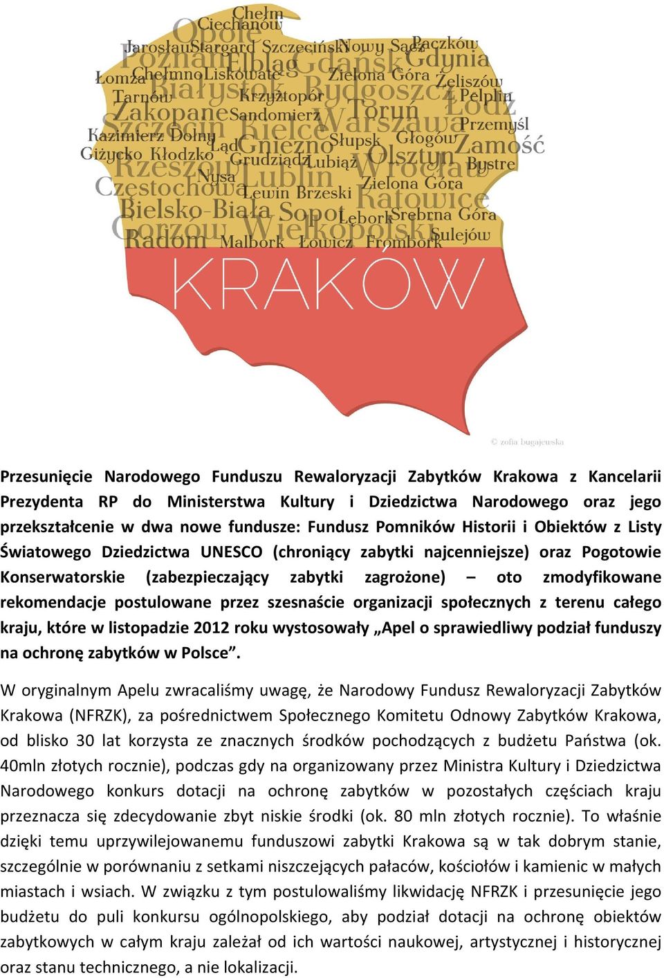 postulowane przez szesnaście organizacji społecznych z terenu całego kraju, które w listopadzie 2012 roku wystosowały Apel o sprawiedliwy podział funduszy na ochronę zabytków w Polsce.