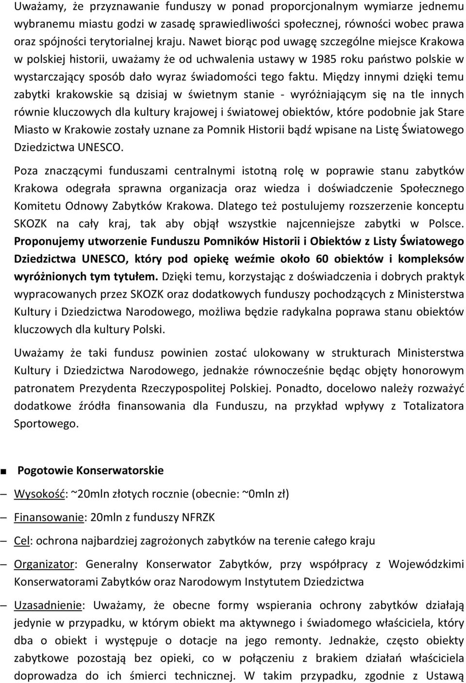 Między innymi dzięki temu zabytki krakowskie są dzisiaj w świetnym stanie - wyróżniającym się na tle innych równie kluczowych dla kultury krajowej i światowej obiektów, które podobnie jak Stare