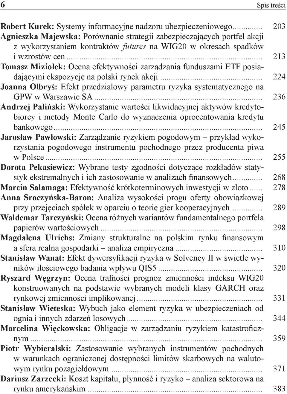 .. 213 Tomasz Miziołek: Ocena efektywności zarządzania funduszami ETF posiadającymi ekspozycję na polski rynek akcji.