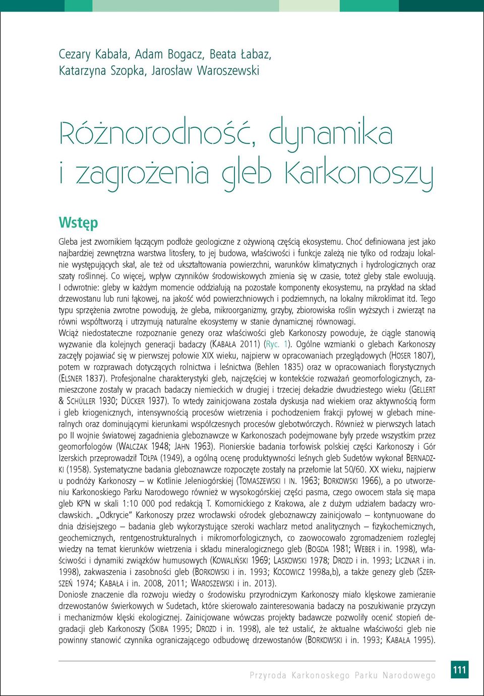 Choć definiowana jest jako najbardziej zewnętrzna warstwa litosfery, to jej budowa, właściwości i funkcje zależą nie tylko od rodzaju lokalnie występujących skał, ale też od ukształtowania