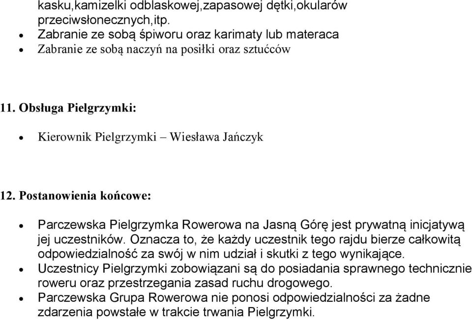 Postanowienia końcowe: Parczewska Pielgrzymka Rowerowa na Jasną Górę jest prywatną inicjatywą jej uczestników.
