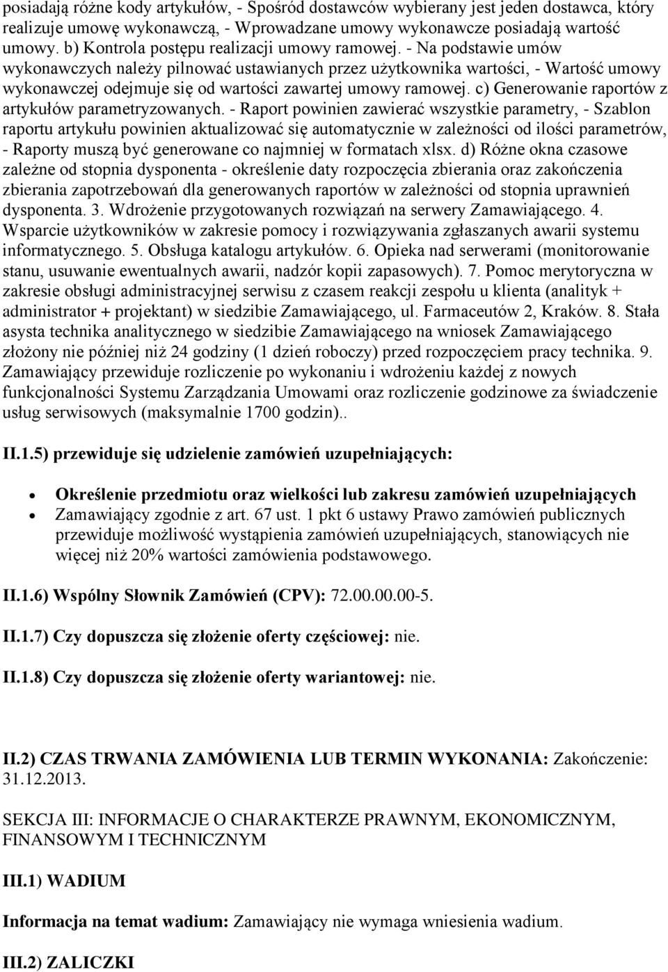 - Na podstawie umów wykonawczych należy pilnować ustawianych przez użytkownika wartości, - Wartość umowy wykonawczej odejmuje się od wartości zawartej umowy ramowej.