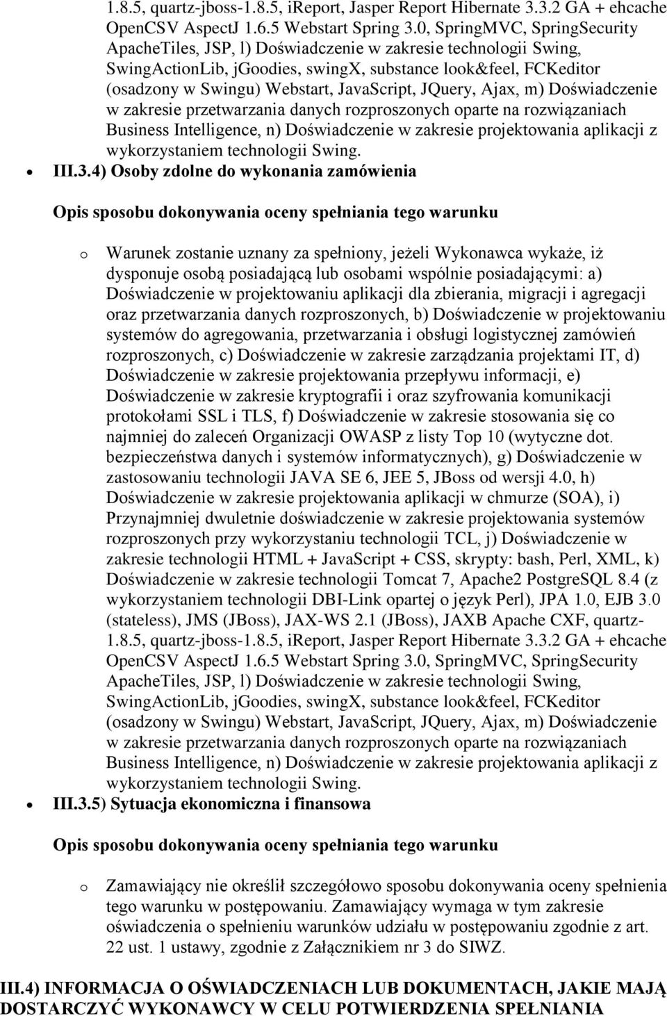 JavaScript, JQuery, Ajax, m) Doświadczenie w zakresie przetwarzania danych rozproszonych oparte na rozwiązaniach Business Intelligence, n) Doświadczenie w zakresie projektowania aplikacji z