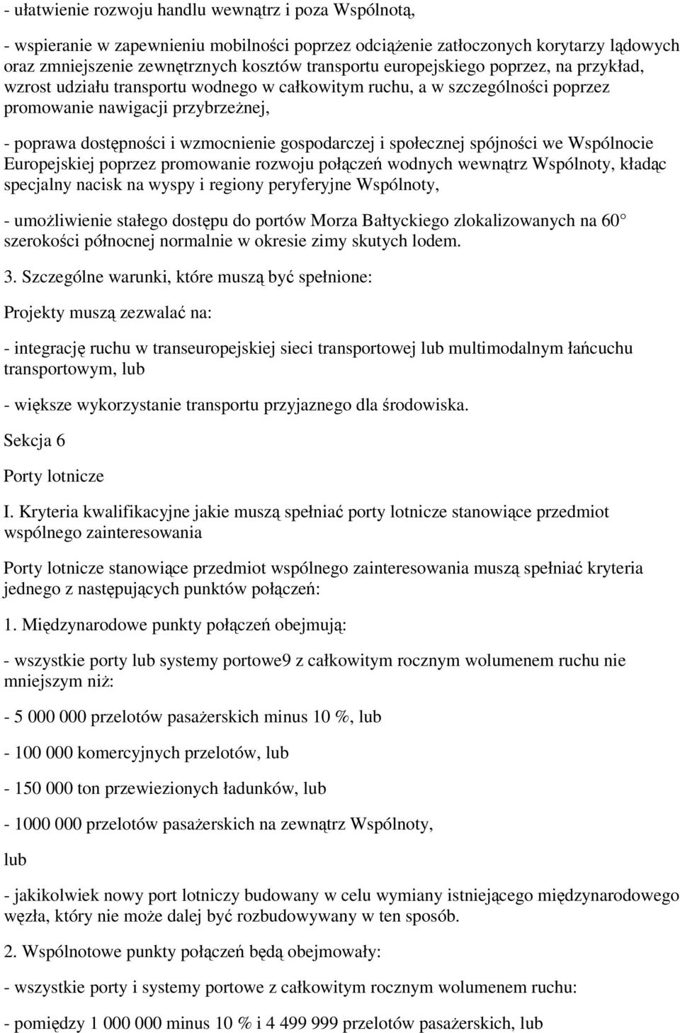 społecznej spójnoci we Wspólnocie Europejskiej poprzez promowanie rozwoju połcze wodnych wewntrz Wspólnoty, kładc specjalny nacisk na wyspy i regiony peryferyjne Wspólnoty, - umoliwienie stałego