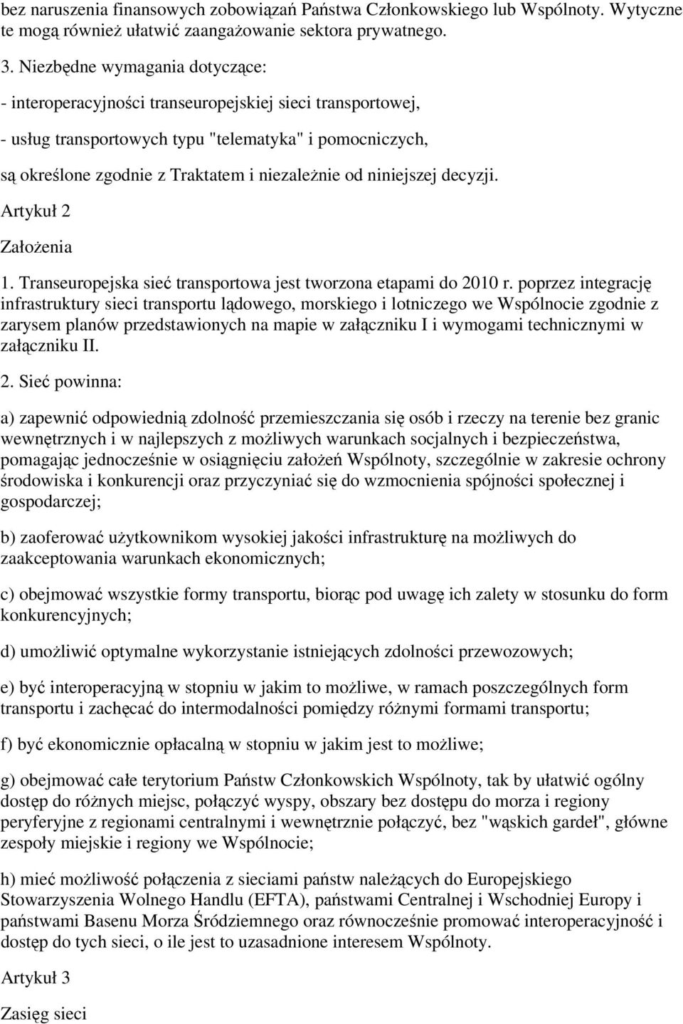 niniejszej decyzji. Artykuł 2 Załoenia 1. Transeuropejska sie transportowa jest tworzona etapami do 2010 r.