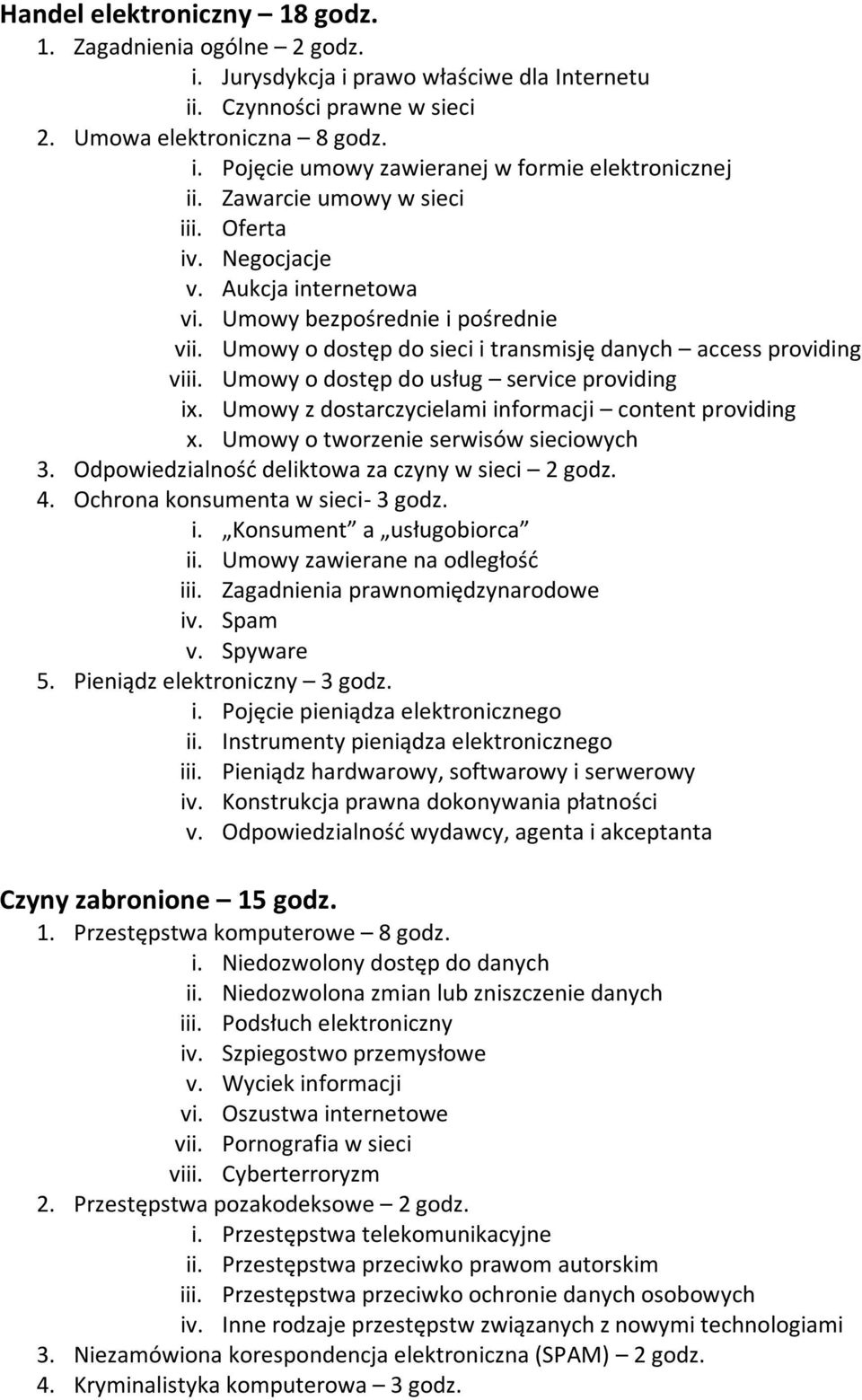 Umowy o dostęp do usług service providing ix. Umowy z dostarczycielami informacji content providing x. Umowy o tworzenie serwisów sieciowych 3. Odpowiedzialność deliktowa za czyny w sieci 2 godz. 4.