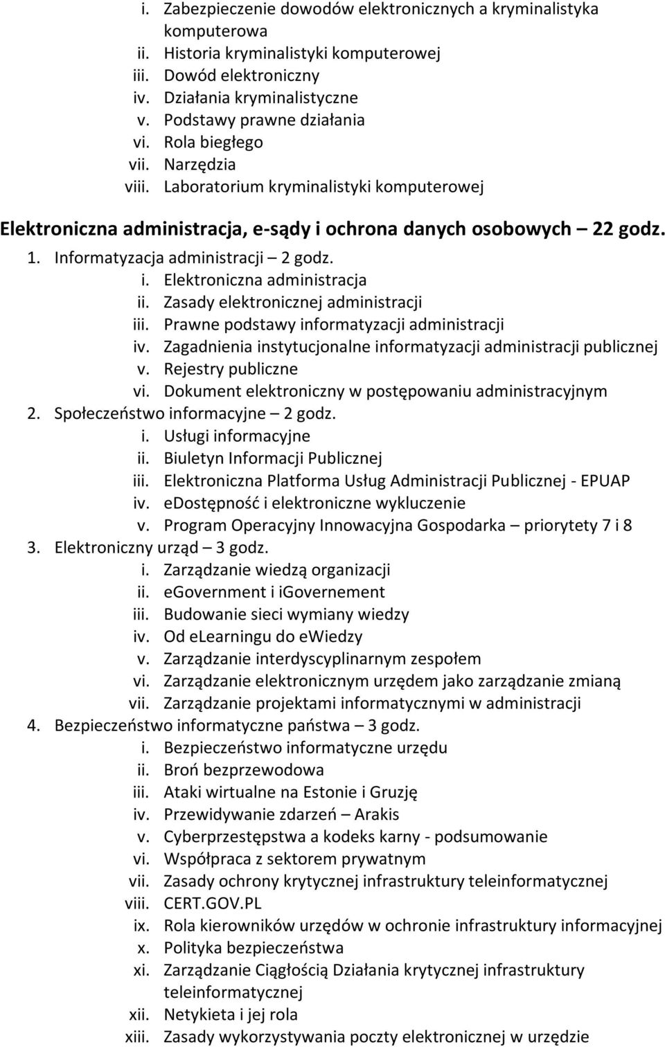 Zasady elektronicznej administracji iii. Prawne podstawy informatyzacji administracji iv. Zagadnienia instytucjonalne informatyzacji administracji publicznej v. Rejestry publiczne vi.