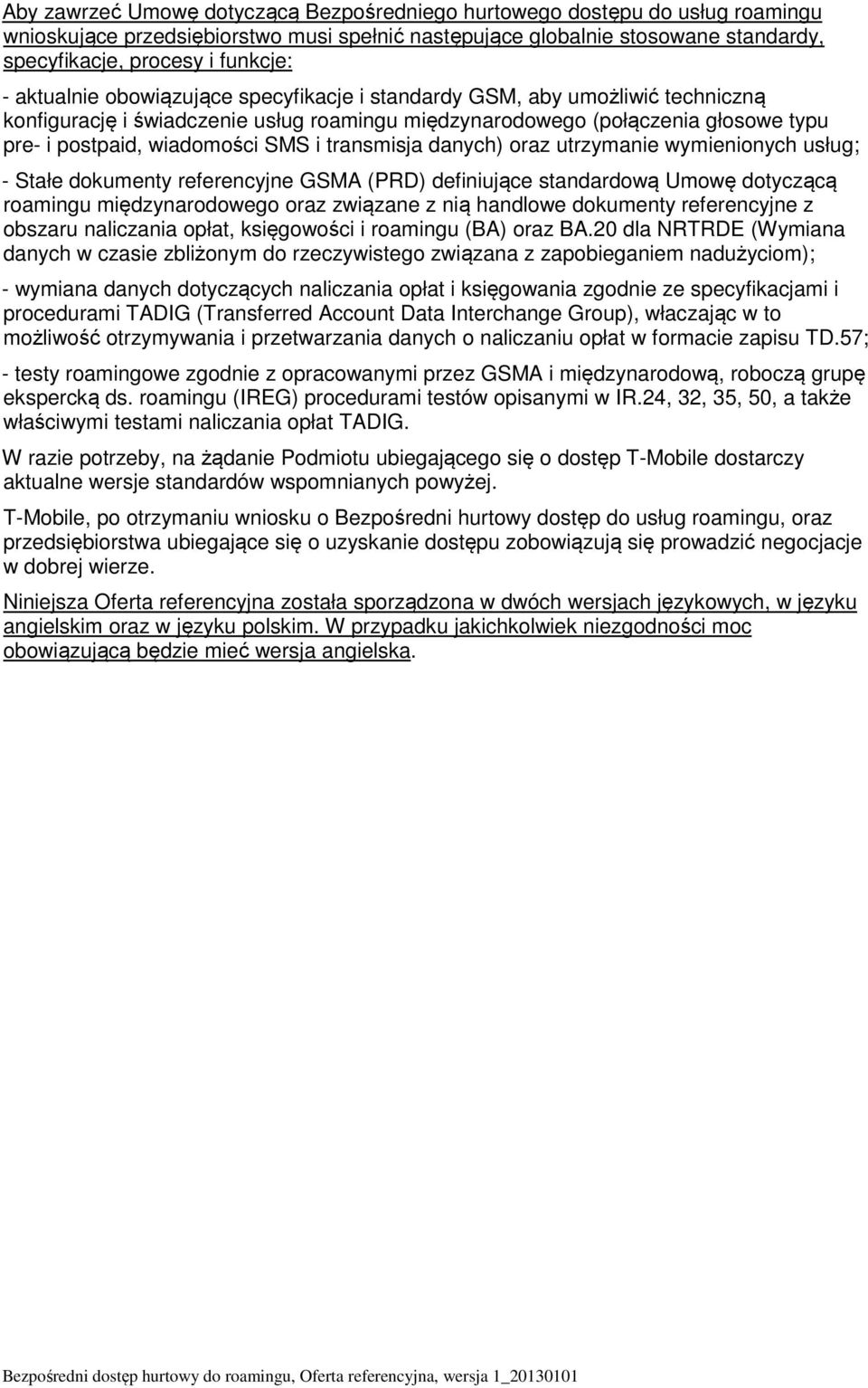 transmisja danych) oraz utrzymanie wymienionych usług; - Stałe dokumenty referencyjne GSMA (PRD) definiujące standardową Umowę dotyczącą roamingu międzynarodowego oraz związane z nią handlowe