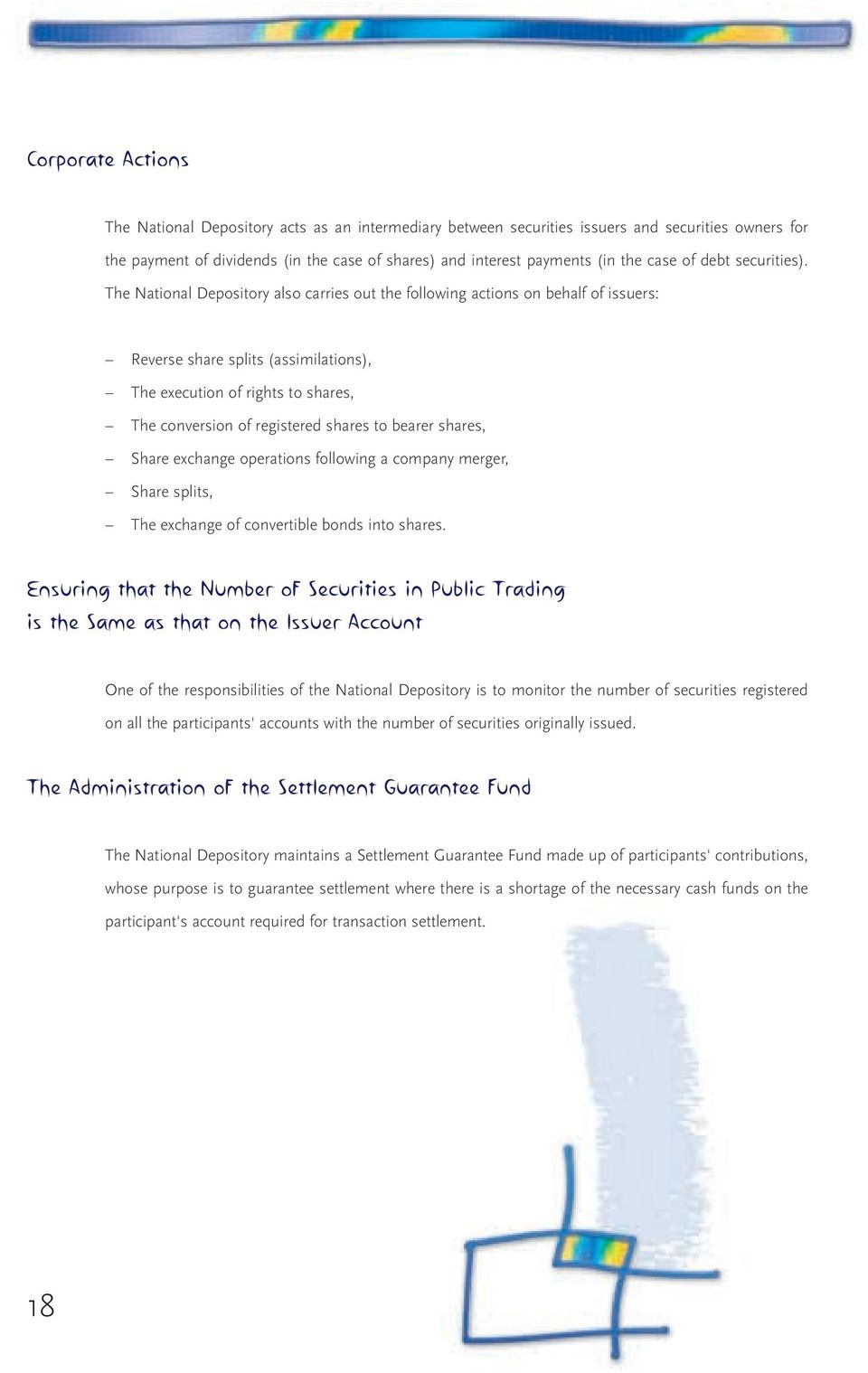 The National Depository also carries out the following actions on behalf of issuers: Reverse share splits (assimilations), The execution of rights to shares, The conversion of registered shares to