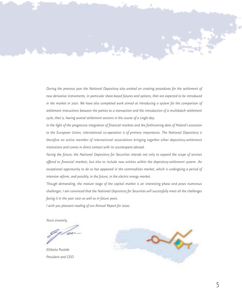 We have also completed work aimed at introducing a system for the comparison of settlement instructions between the parties to a transaction and the introduction of a multibatch settlement cycle,