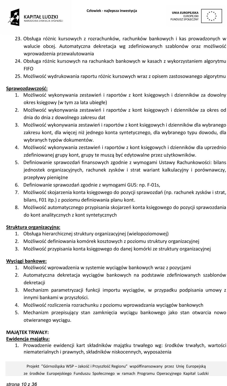 Możliwość wykonywania zestawień i raportów z kont księgowych i dzienników za dowolny okres księgowy (w tym za lata ubiegłe) 2.