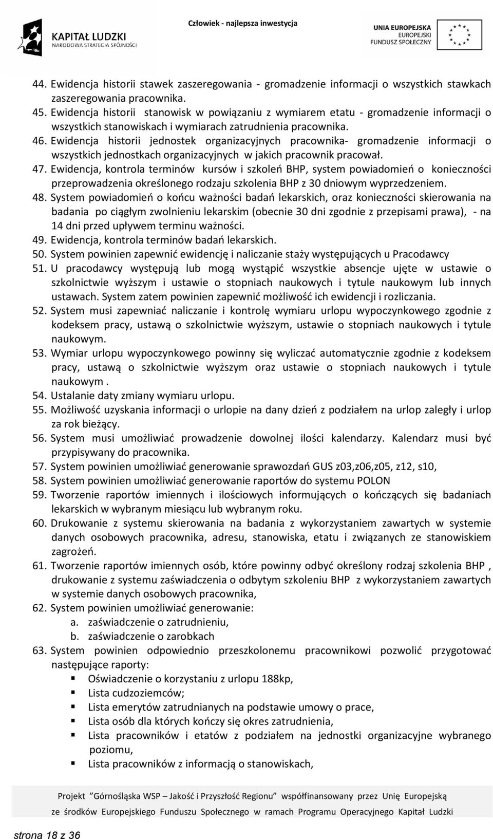 Ewidencja historii jednostek organizacyjnych pracownika- gromadzenie informacji o wszystkich jednostkach organizacyjnych w jakich pracownik pracował. 47.