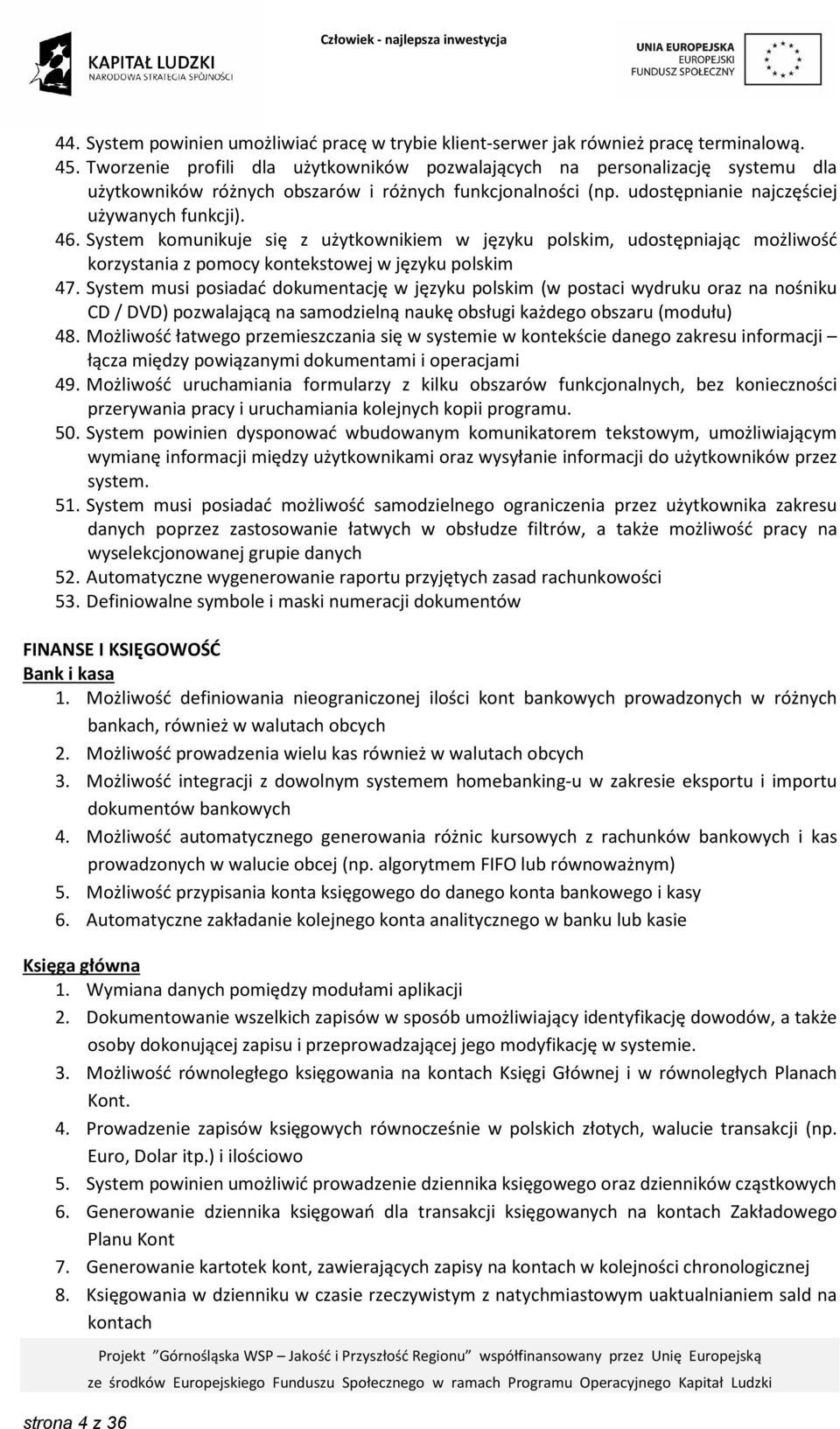 System komunikuje się z użytkownikiem w języku polskim, udostępniając możliwość korzystania z pomocy kontekstowej w języku polskim 47.