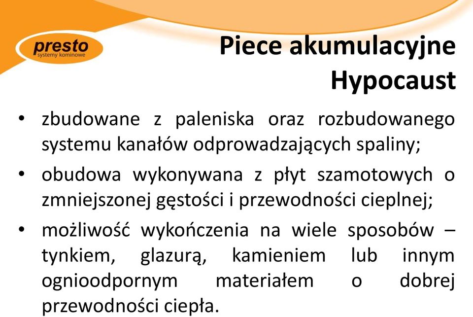 zmniejszonej gęstości i przewodności cieplnej; możliwość wykończenia na wiele