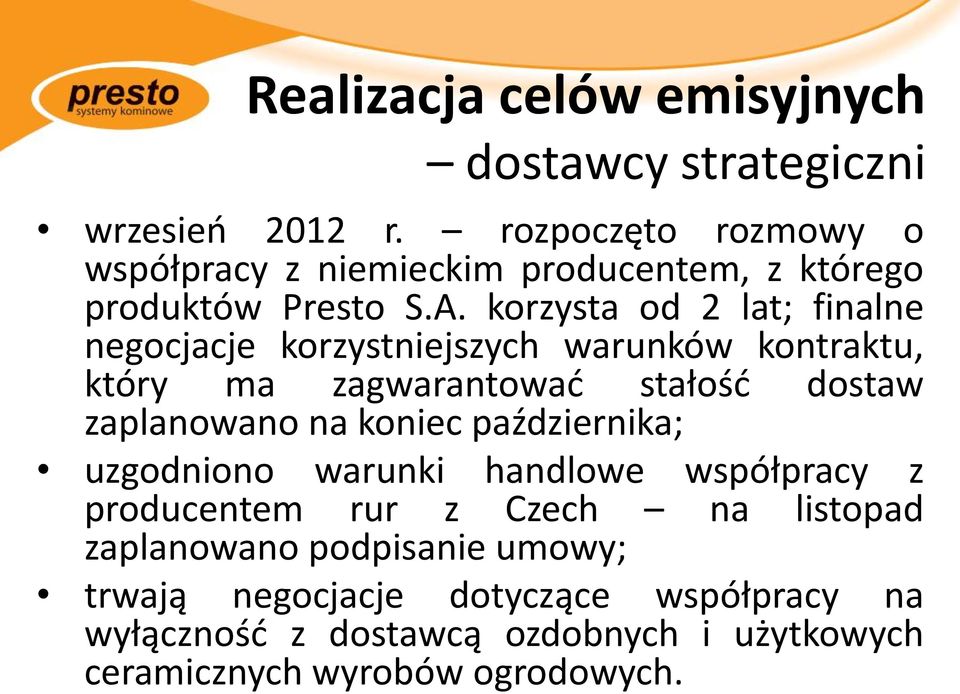 korzysta od 2 lat; finalne negocjacje korzystniejszych warunków kontraktu, który ma zagwarantować stałość dostaw zaplanowano na