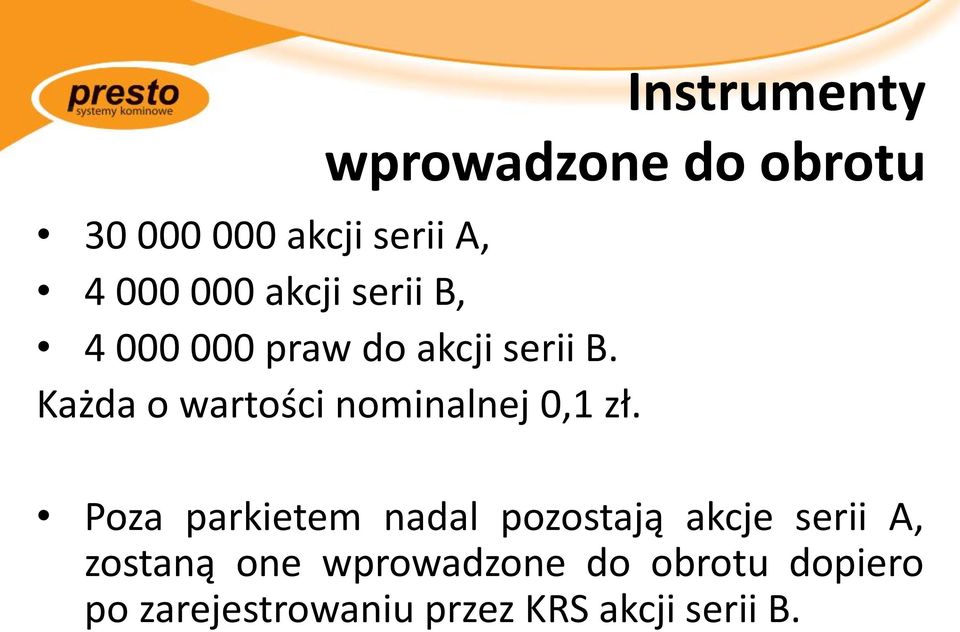 Każda o wartości nominalnej 0,1 zł.