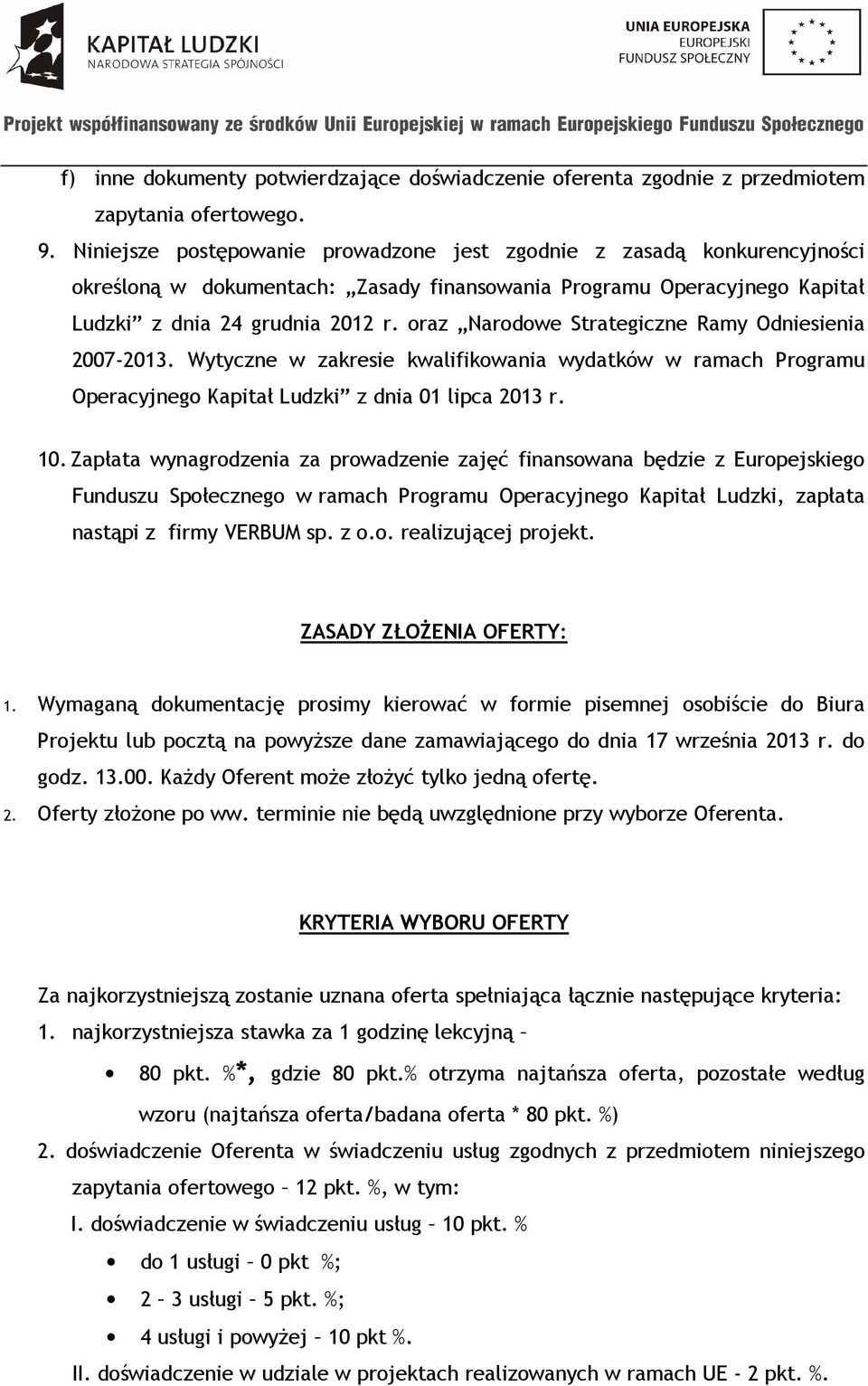 oraz Narodowe Strategiczne Ramy Odniesienia 2007-2013. Wytyczne w zakresie kwalifikowania wydatków w ramach Programu Operacyjnego Kapitał Ludzki z dnia 01 lipca 2013 r. 10.