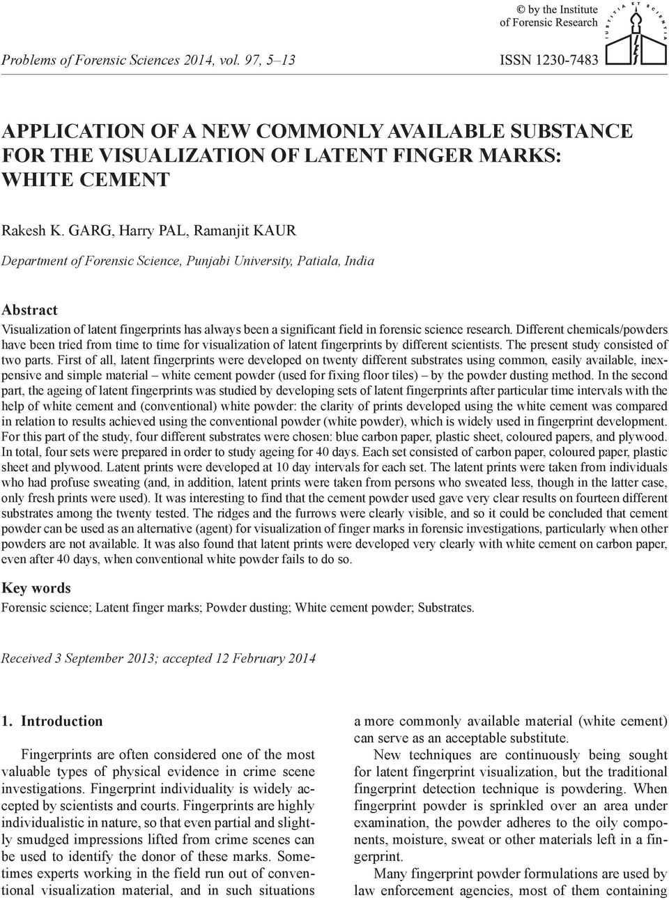 research. Different chemicals/powders have been tried from time to time for visualization of latent fingerprints by different scientists. The present study consisted of two parts.