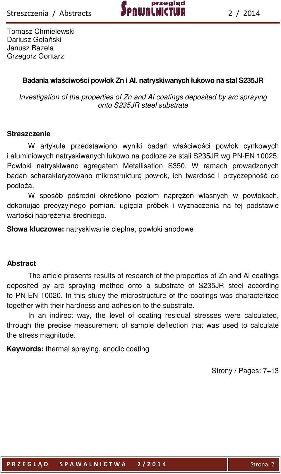 powłok cynkowych i aluminiowych natryskiwanych łukowo na podłoże ze stali S235JR wg PN-EN 10025. Powłoki natryskiwano agregatem Metallisation S350.