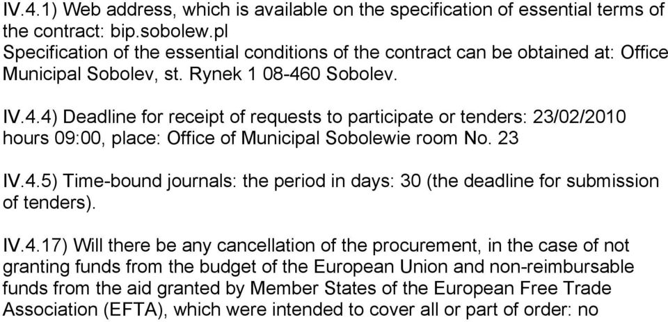 0 Sobolev. IV.4.4) Deadline for receipt of requests to participate or tenders: 23/02/2010 hours 09:00, place: Office of Municipal Sobolewie room No. 23 IV.4.5) Time-bound journals: the period in days: 30 (the deadline for submission of tenders).