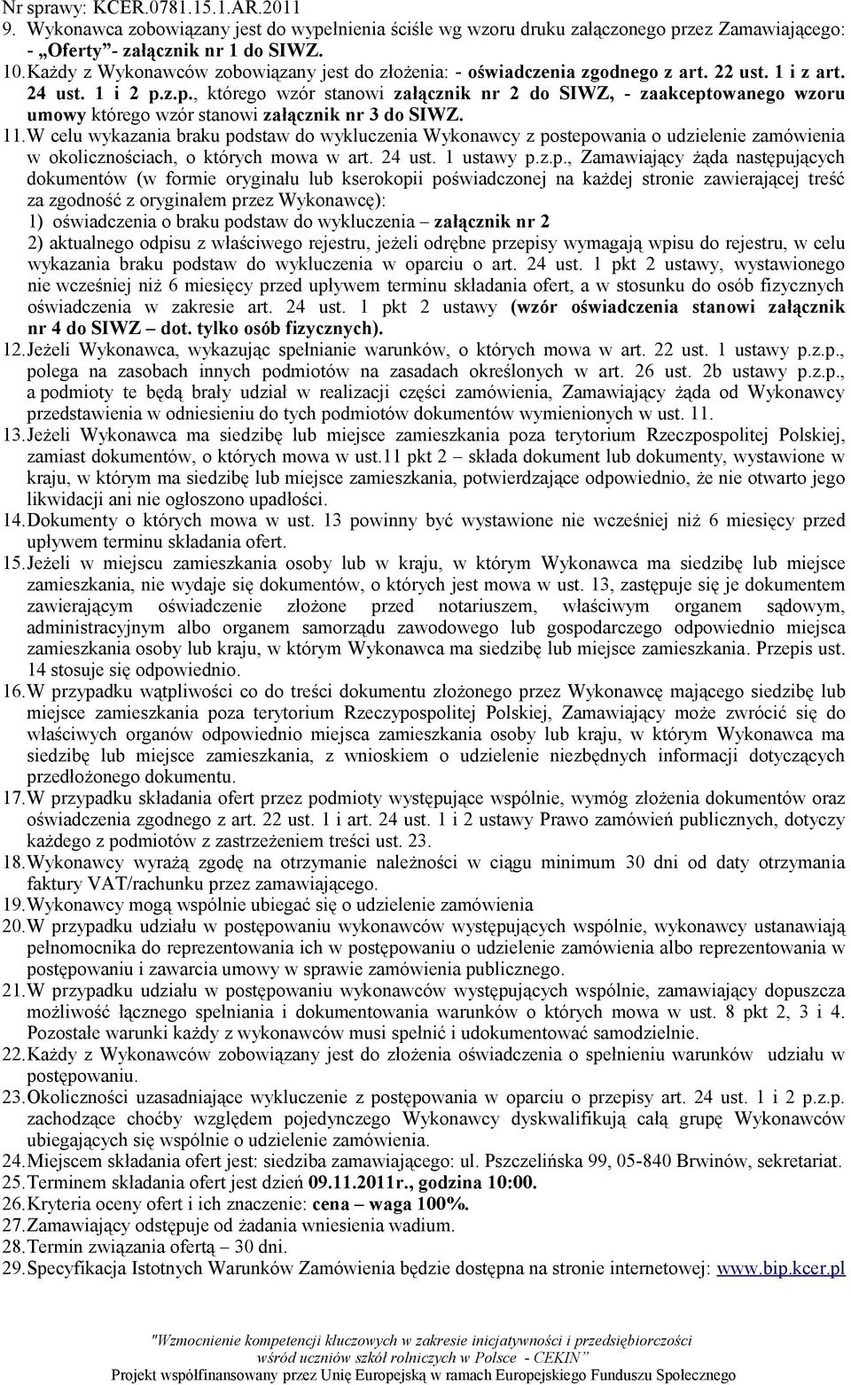 z.p., którego wzór stanowi załącznik nr 2 do SIWZ, - zaakceptowanego wzoru umowy którego wzór stanowi załącznik nr 3 do SIWZ. 11.