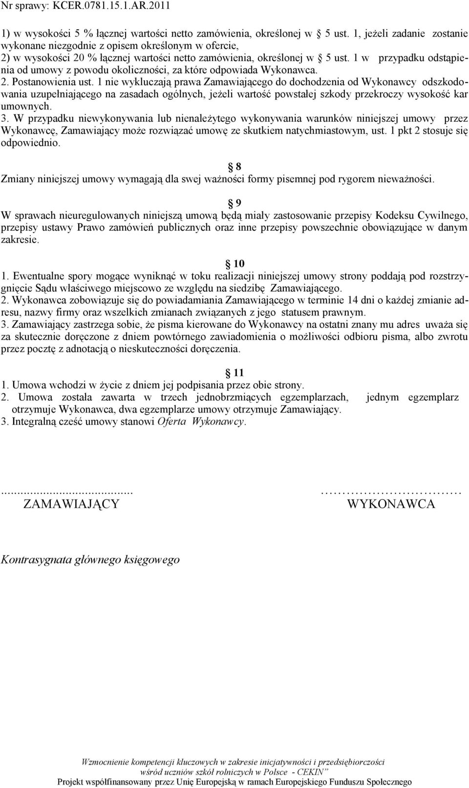 1 w przypadku odstąpienia od umowy z powodu okoliczności, za które odpowiada Wykonawca. 2. Postanowienia ust.