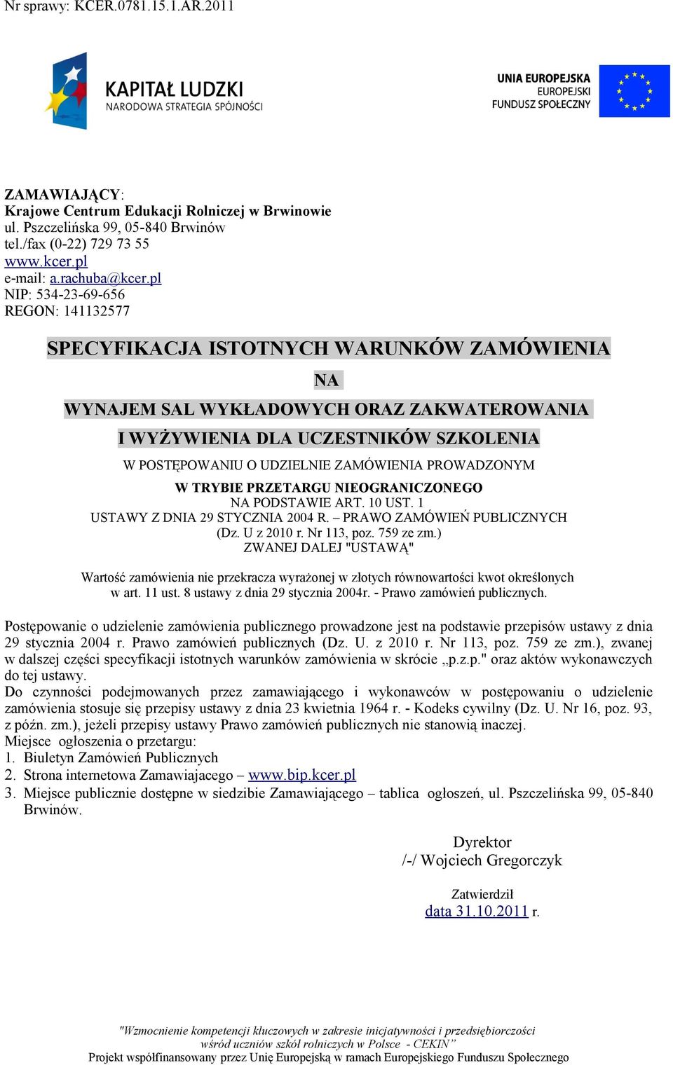 ZAMÓWIENIA PROWADZONYM W TRYBIE PRZETARGU NIEOGRANICZONEGO NA PODSTAWIE ART. 10 UST. 1 USTAWY Z DNIA 29 STYCZNIA 2004 R. PRAWO ZAMÓWIEŃ PUBLICZNYCH (Dz. U z 2010 r. Nr 113, poz. 759 ze zm.