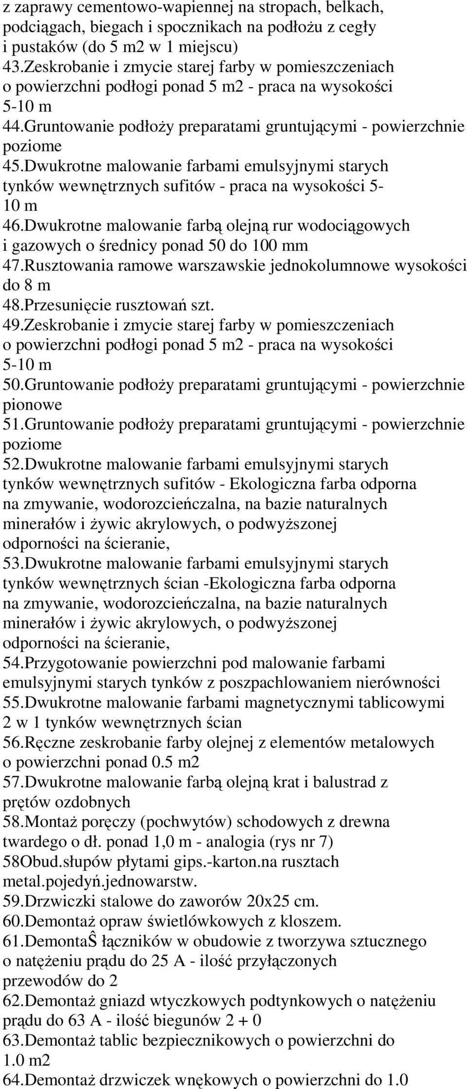 Dwukrotne malowanie farbami emulsyjnymi starych tynków wewnętrznych sufitów - praca na wysokości 5-10 m 46.