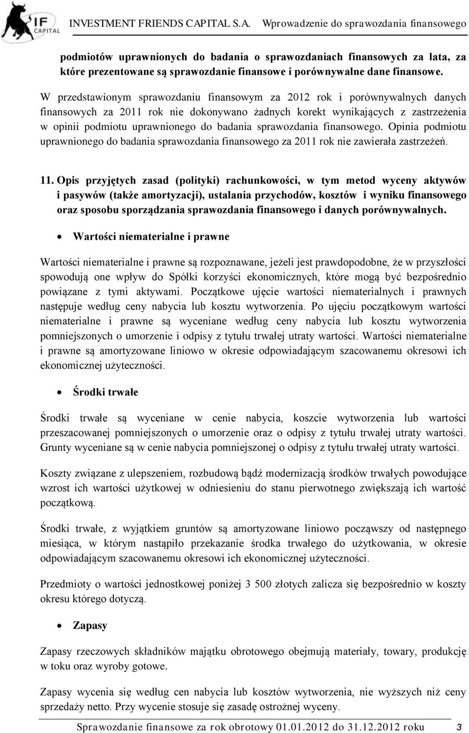 badania sprawozdania finansowego. Opinia podmiotu uprawnionego do badania sprawozdania finansowego za 2011 rok nie zawierała zastrzeżeń. 11.