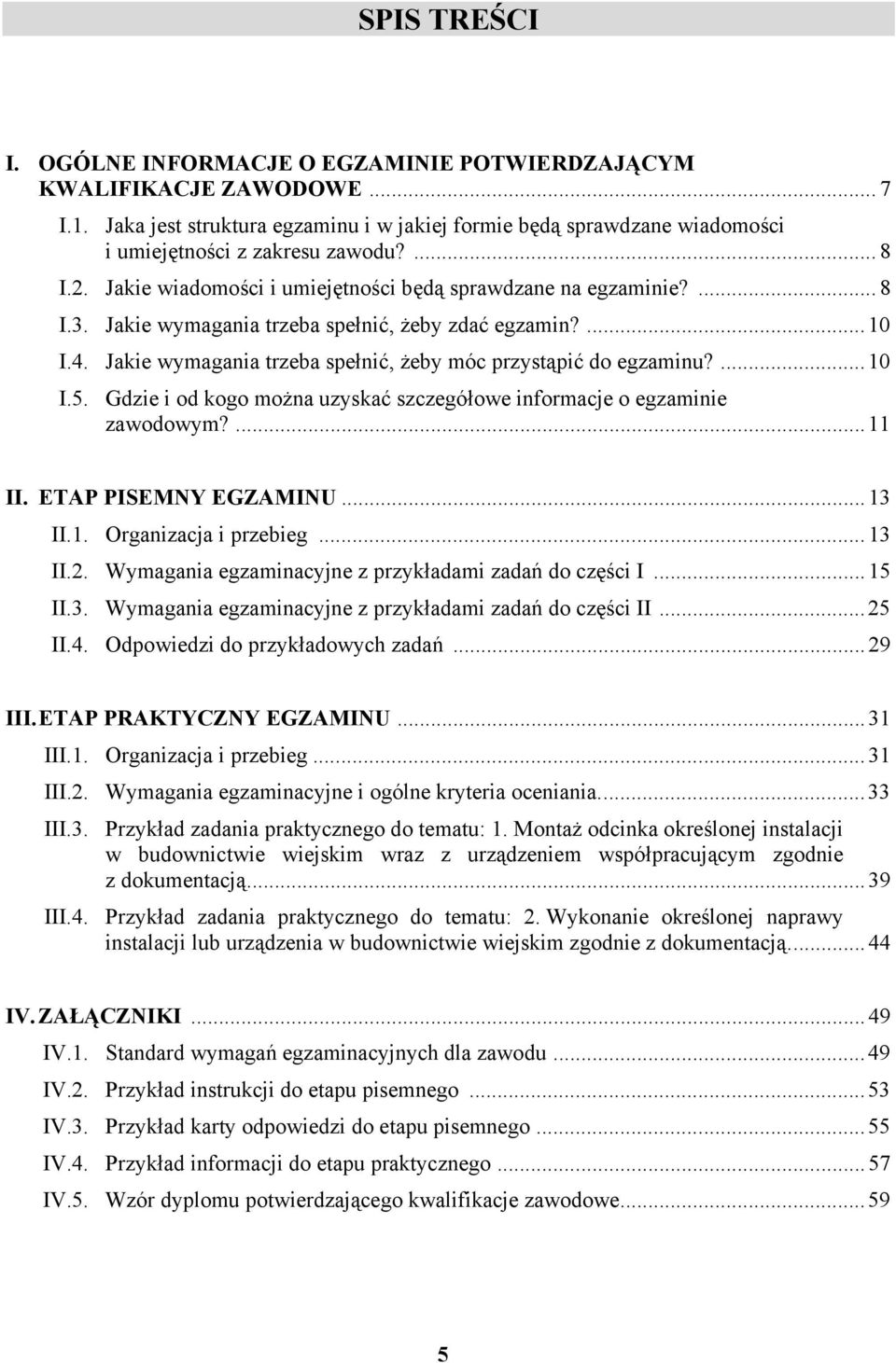 ...10 I.5. Gdzie i od kogo można uzyskać szczegółowe informacje o egzaminie zawodowym?...11 II. ETP PISEMNY EGZMINU...13 II.1. Organizacja i przebieg...13 II.2.