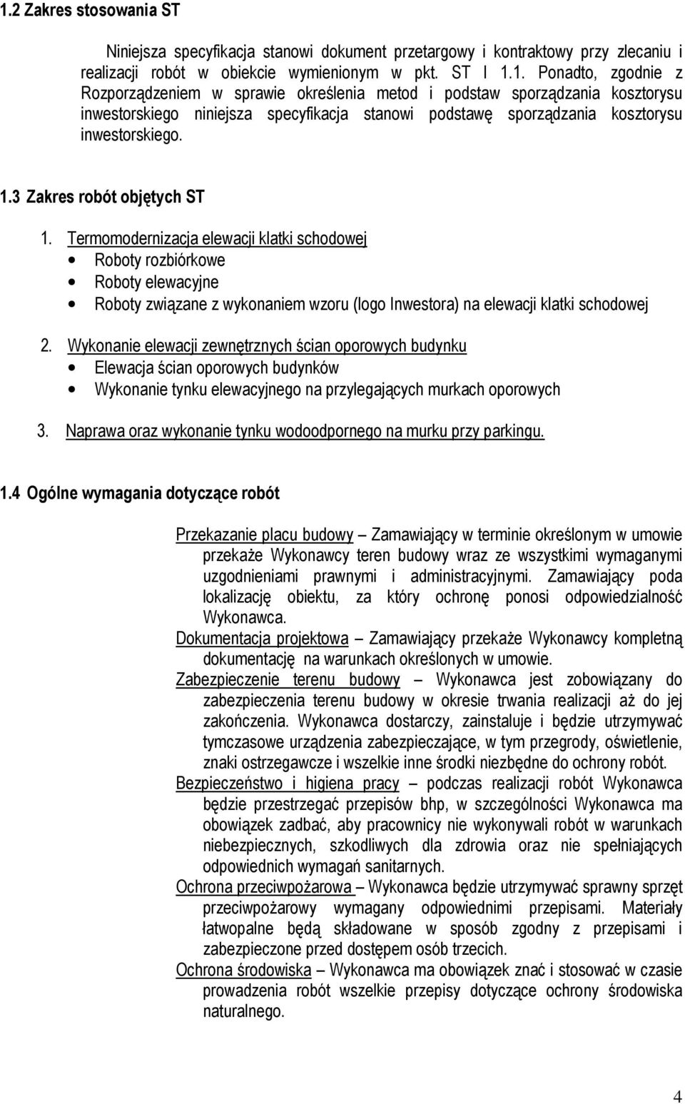 Wykonanie elewacji zewnętrznych ścian oporowych budynku Elewacja ścian oporowych budynków Wykonanie tynku elewacyjnego na przylegających murkach oporowych 3.