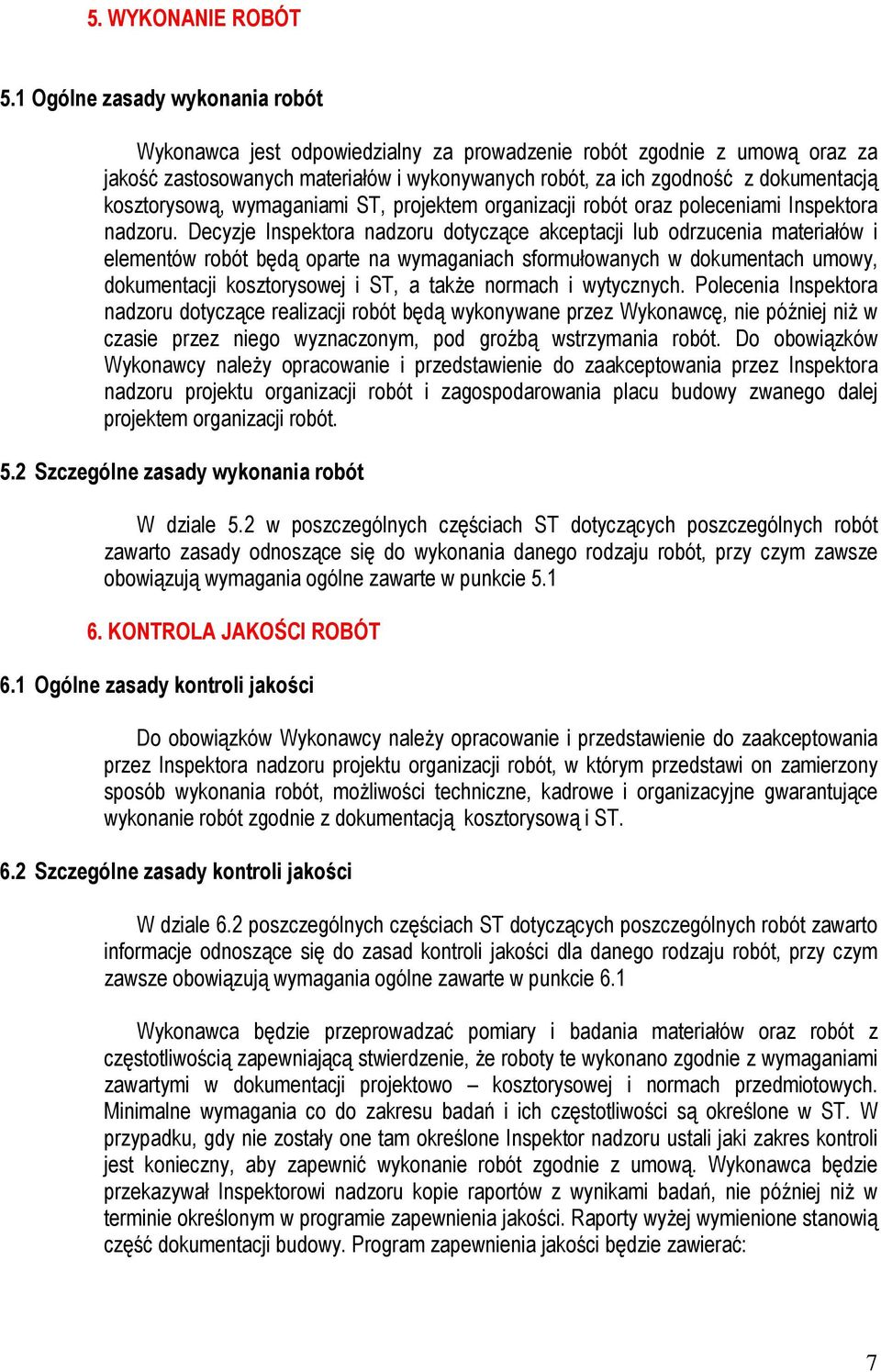 kosztorysową, wymaganiami ST, projektem organizacji robót oraz poleceniami Inspektora nadzoru.