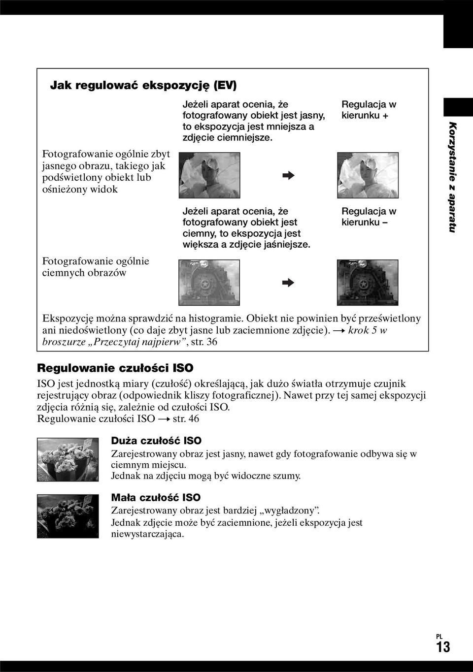 Regulacja w kierunku + Regulacja w kierunku Korzystanie z aparatu Ekspozycję można sprawdzić na histogramie.