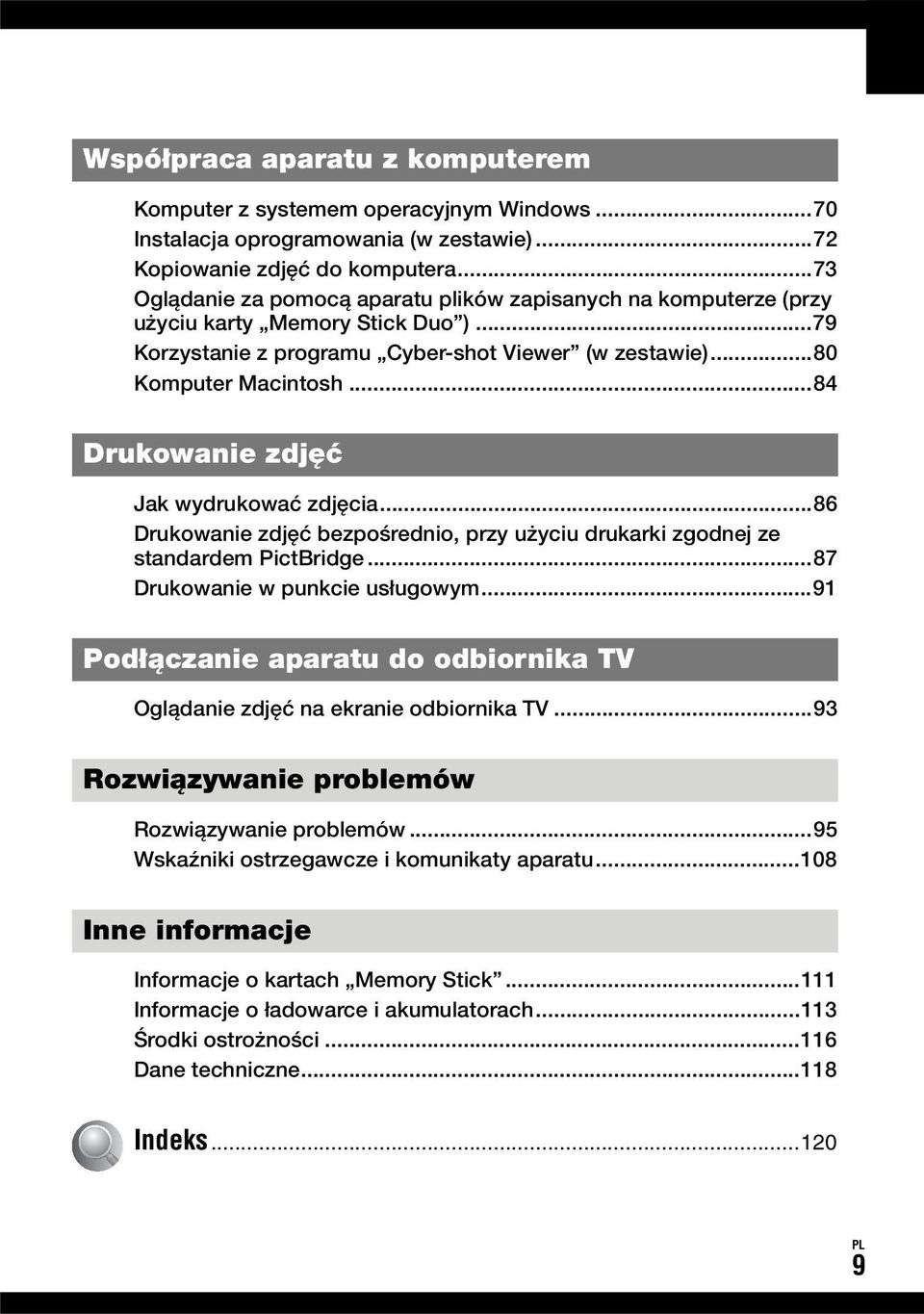 ..84 Drukowanie zdjęć Jak wydrukować zdjęcia...86 Drukowanie zdjęć bezpośrednio, przy użyciu drukarki zgodnej ze standardem PictBridge...87 Drukowanie w punkcie usługowym.