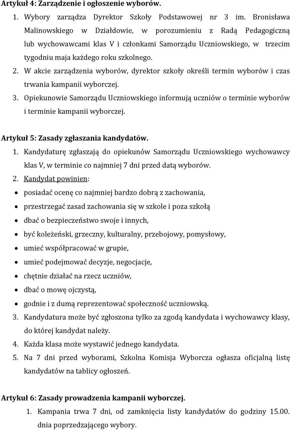 W akcie zarządzenia wyborów, dyrektor szkoły określi termin wyborów i czas trwania kampanii wyborczej. 3.