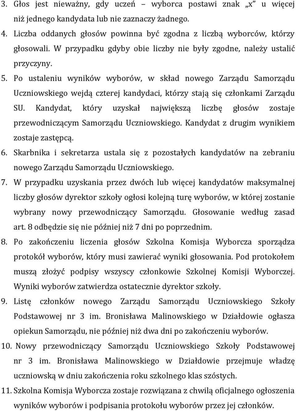 Po ustaleniu wyników wyborów, w skład nowego Zarządu Samorządu Uczniowskiego wejdą czterej kandydaci, którzy stają się członkami Zarządu SU.