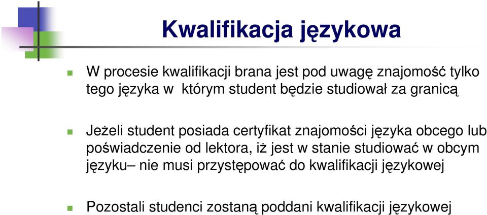 znajomości języka obcego lub poświadczenie od lektora, iŝ jest w stanie studiować w obcym