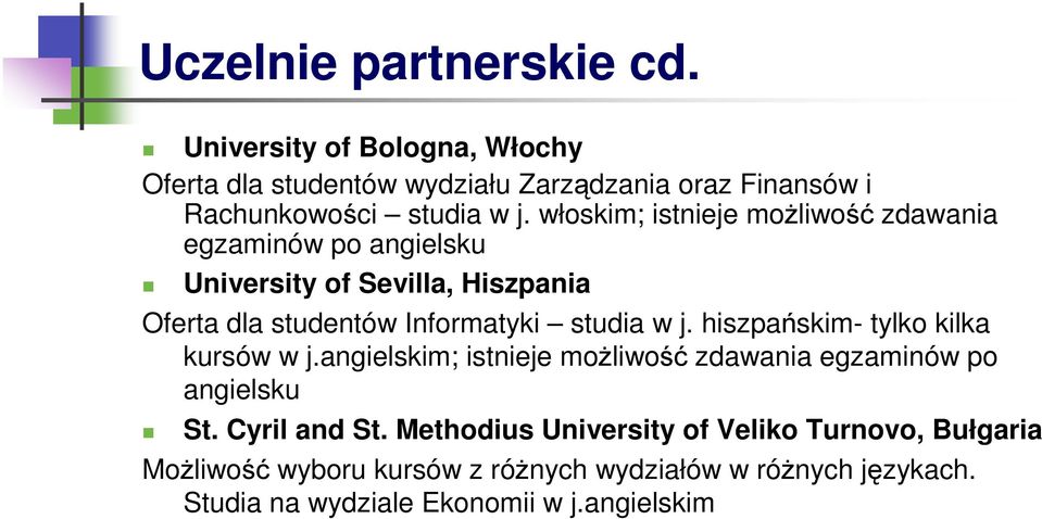 hiszpańskim- tylko kilka kursów w j.angielskim; istnieje moŝliwość zdawania egzaminów po angielsku St. Cyril and St.