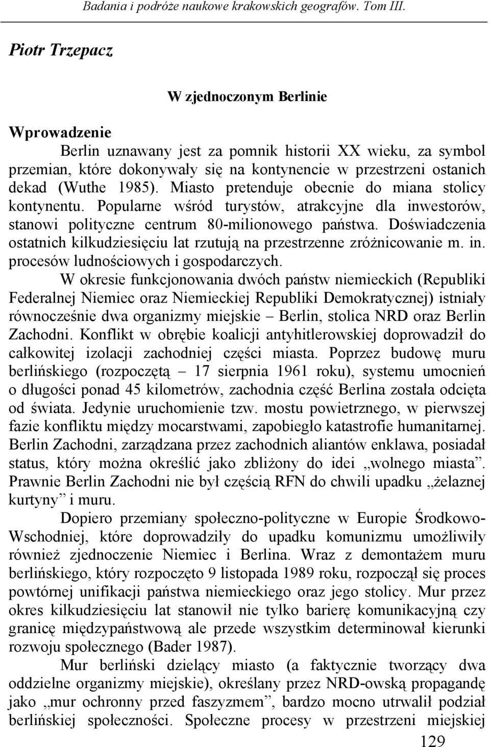 Doświadczenia ostatnich kilkudziesięciu lat rzutują na przestrzenne zróżnicowanie m. in. procesów ludnościowych i gospodarczych.