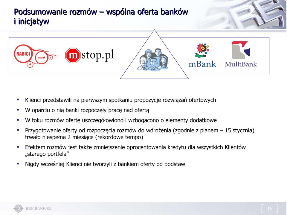 oferty od rozpoczęcia rozmów do wdrożenia (zgodnie z planem 15 stycznia) trwało niespełna 2 miesiące (rekordowe tempo) Efektem rozmów jest