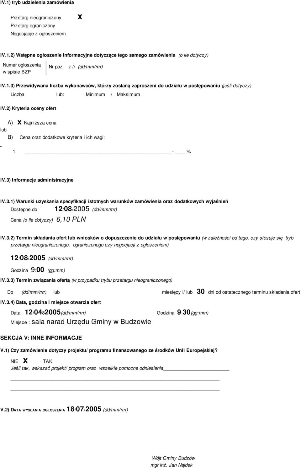 2) Kryteria oceny ofert A) x Najniższa cena lub B) Cena oraz dodatkowe kryteria i ich wagi: 1. - % IV.3)