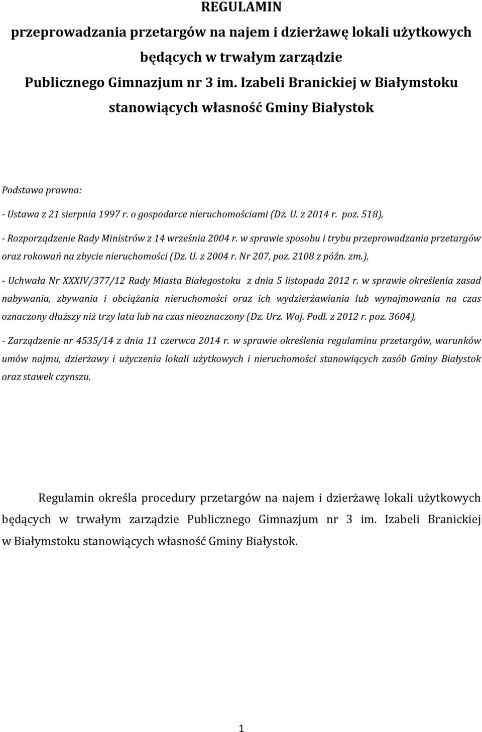 518), - Rozporządzenie Rady Ministrów z 14 września 2004 r. w sprawie sposobu i trybu przeprowadzania przetargów oraz rokowań na zbycie nieruchomości (Dz. U. z 2004 r. Nr 207, poz. 2108 z późn. zm.