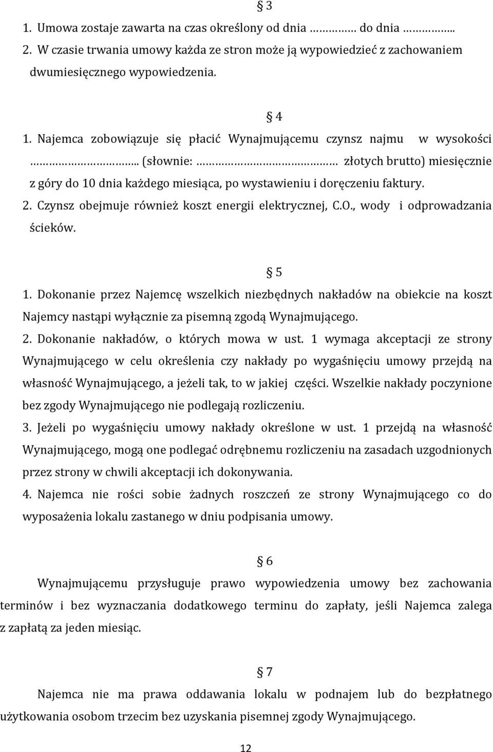 Czynsz obejmuje również koszt energii elektrycznej, C.O., wody i odprowadzania ścieków. 5 1.