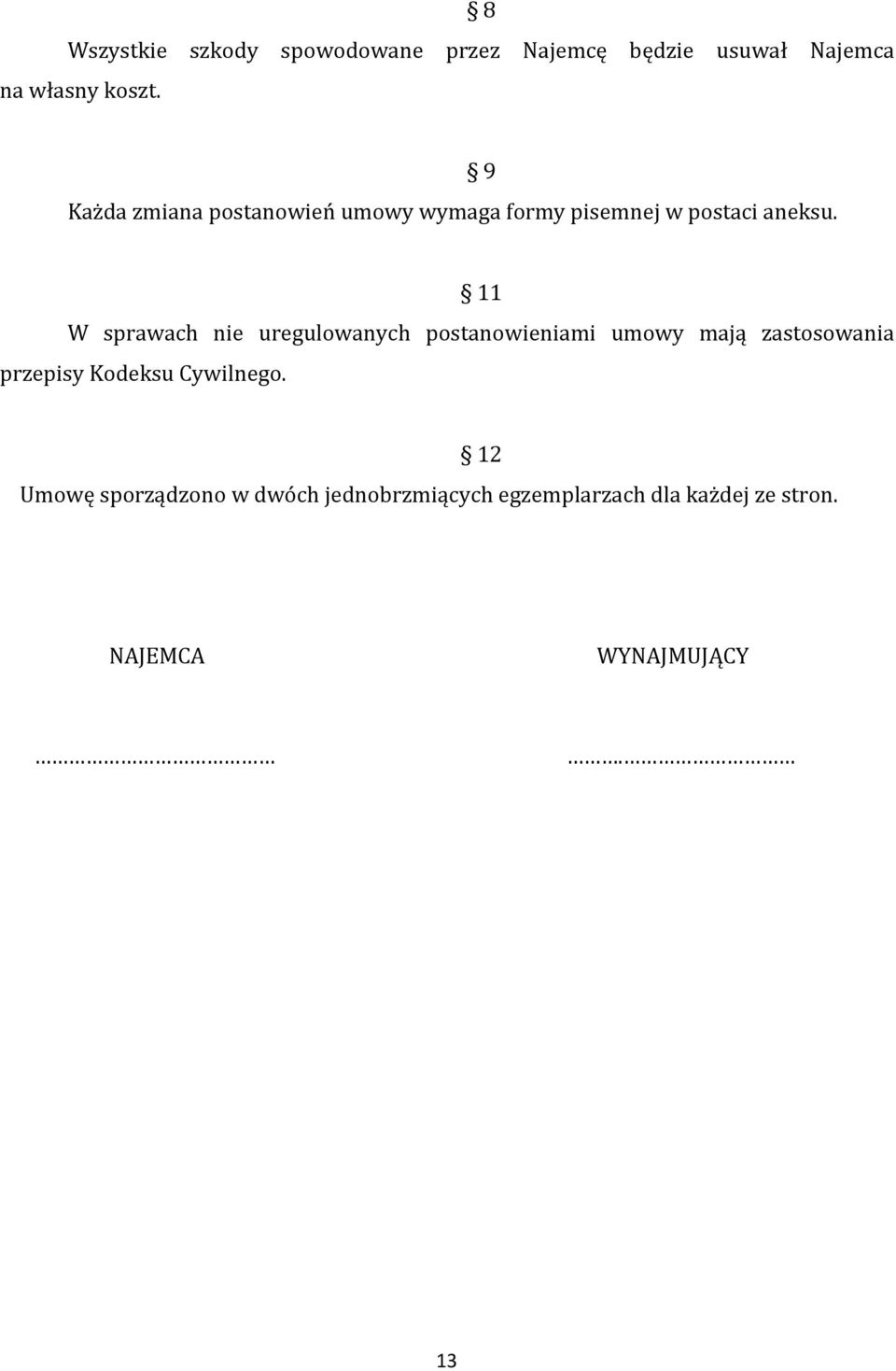 9 11 W sprawach nie uregulowanych postanowieniami umowy mają zastosowania przepisy