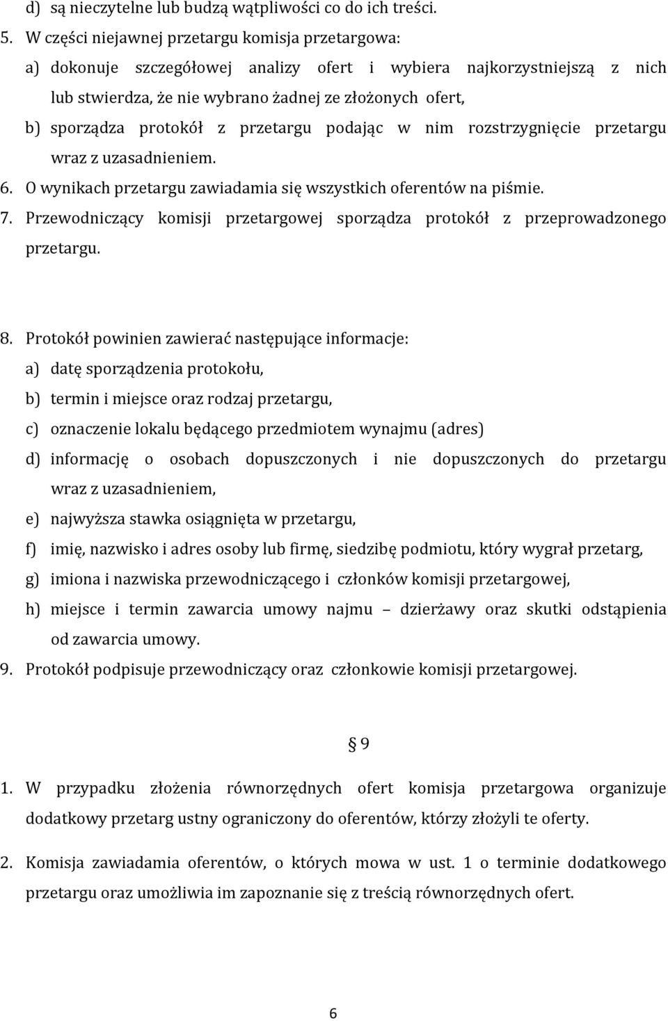 protokół z przetargu podając w nim rozstrzygnięcie przetargu wraz z uzasadnieniem. 6. O wynikach przetargu zawiadamia się wszystkich oferentów na piśmie. 7.