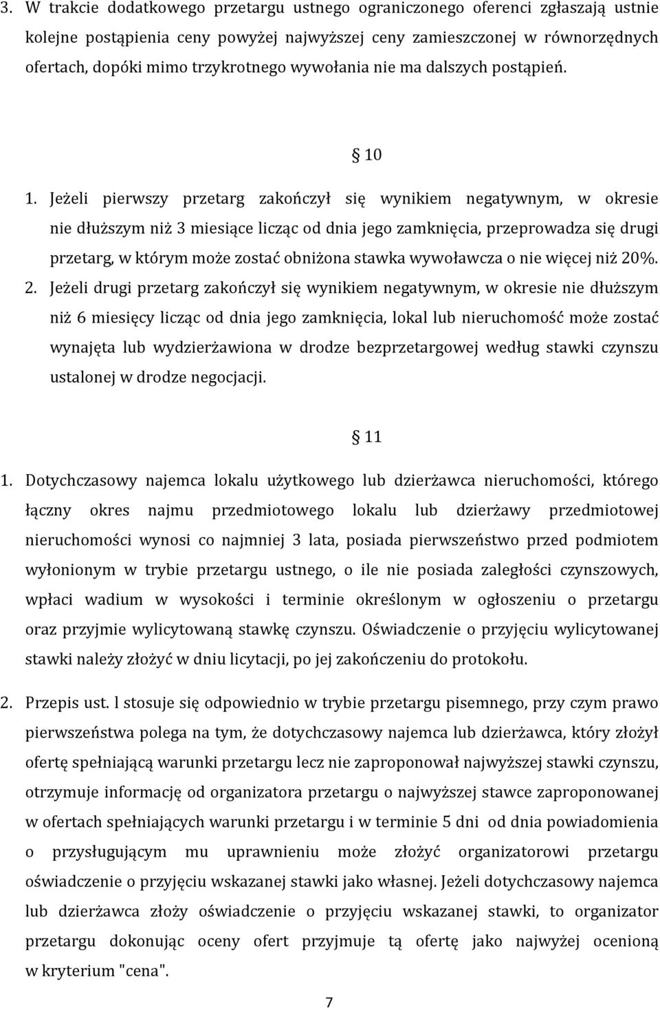 Jeżeli pierwszy przetarg zakończył się wynikiem negatywnym, w okresie nie dłuższym niż 3 miesiące licząc od dnia jego zamknięcia, przeprowadza się drugi przetarg, w którym może zostać obniżona stawka