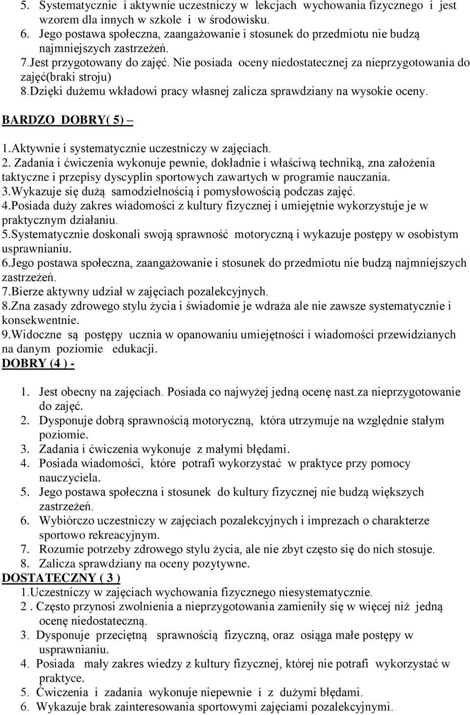 Nie posiada oceny niedostatecznej za nieprzygotowania do zajęć(braki stroju) 8.Dzięki dużemu wkładowi pracy własnej zalicza sprawdziany na wysokie oceny. BARDZO DOBRY( 5) 1.